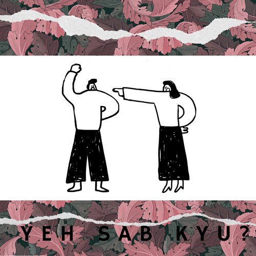 Yeh Sab Kyu?