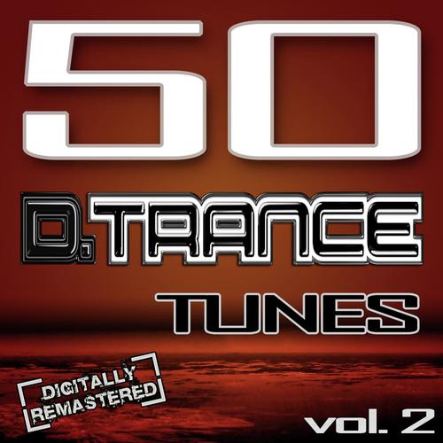 50 D. Trance Tunes, Vol. 2 - (The History Of Techno Trance & Hardstyle Electro Anthems)