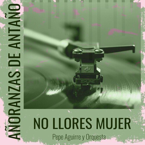 Añoranzas de Antaño - No Llores Mujer_poster_image