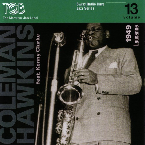 Coleman Hawkins feat. Kenny Clarke, Lausanne 1949 / Swiss Radio Days, Jazz Series Vol.13