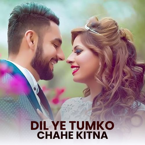 Dil Ye Tumko Chahe Kitna