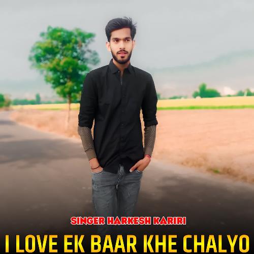 I Love Ek Baar Khe Chalyo