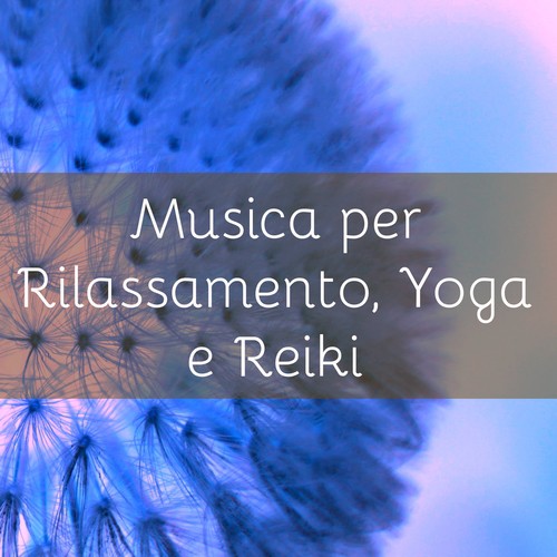 Musica per Rilassamento, Yoga e Reiki – Musica Strumentale per Centri Zen, Benessere, Terapie Olistiche e Naturali