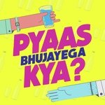 Pyaas Bujhayega Kya