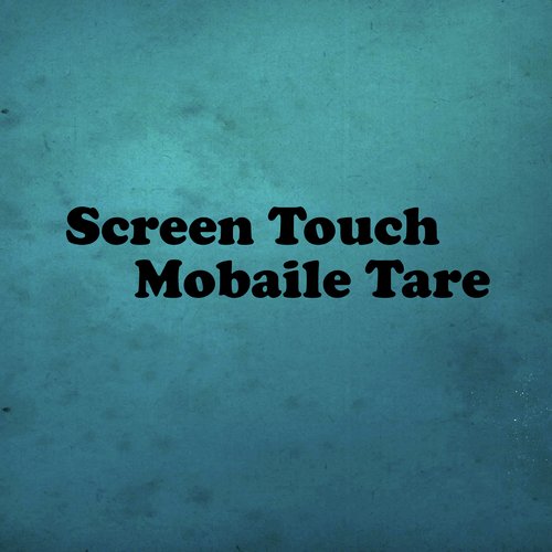 Screen Touch Mobaile Tare