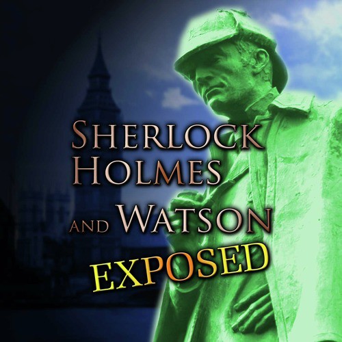 Sherlock Holmes and Watson Exposed