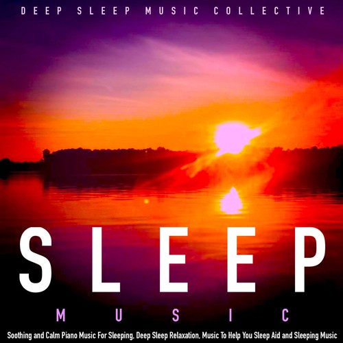 Sleep Music: Soothing and Calm Piano Music for Sleeping, Deep Sleep Relaxation, Music to Help You Sleep Aid and Sleeping Music_poster_image