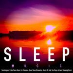 Sleep Music: Soothing and Calm Piano Music for Sleeping, Deep Sleep Relaxation, Music to Help You Sleep Aid and Sleeping Music