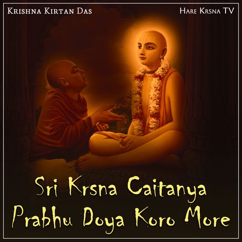 Sri Krsna Caitanya Prabhu Doya Koro More