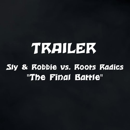 The Final Battle Trailer (Sly & Robbie vs. Roots Radics)_poster_image