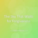 The Sky That Waits for Forgiveness