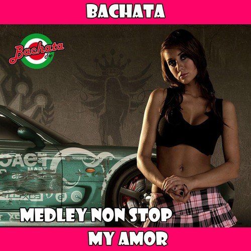 Bachata Mi Amor Medley: Ay Amor / Mi Poesia / Chan Chan / Azucar / Declaracion / Como Cancion / No Vale La Pena / La Duena del Swing / Sonero Soy / Me Rompe el Coco / Guantanamera / Donde Donde / La Vida