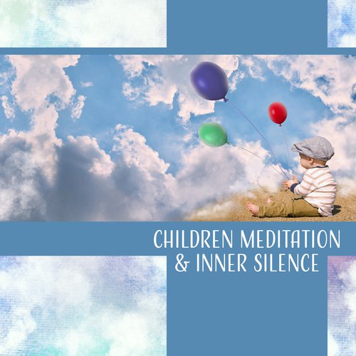 Children Meditation & Inner Silence � Relaxation Music for Total Calm, Yoga Kids, Quiet, Positive Mood, Harmony, Deep Sleep