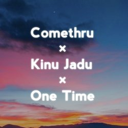 Comethru × Kinu Jadu × One Time-Al86dwMJQV0