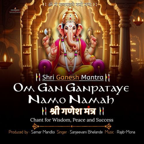 Om Gan Ganpataye Namo Namah - Ganesh Mantra