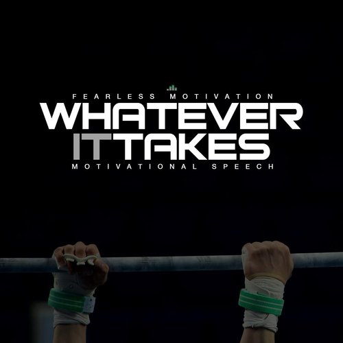 Whatever It Takes (Motivational Speech) [Extended Version]