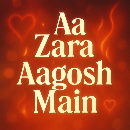 Aa Zara Aagosh Main