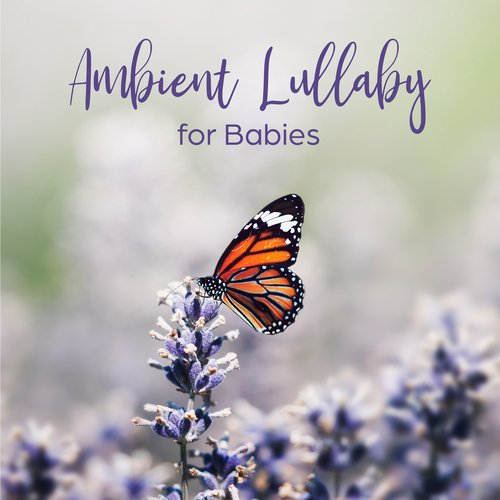 Ambient Lullaby for Babies: Relaxing Nature Sounds to Put the Baby to Sleep Easily