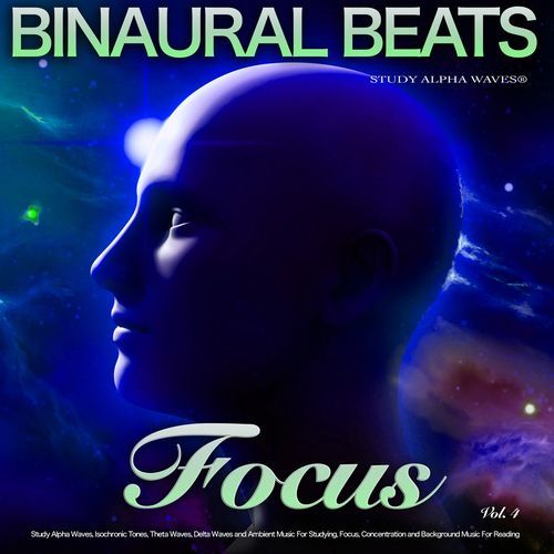 Binaural Beats Focus: Study Alpha Waves, Isochronic Tones, Theta Waves, Delta Waves and Ambient Music For Studying, Focus, Concentration and Background Music For Reading, Vol. 4