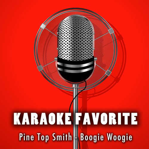 Boogie Woogie (Karaoke Version) [Originally Performed By Pine Top Smith]