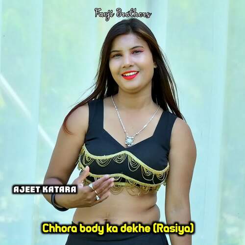 Chhora Body Ka Dekhe (Rasiya)