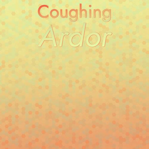 Coughing Ardor