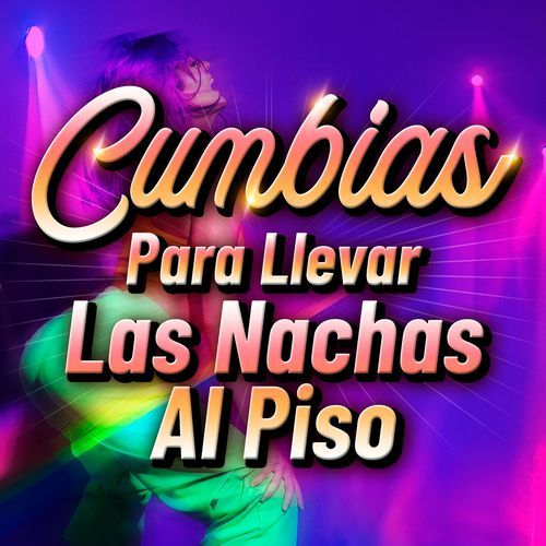 Cumbias Para Llevar Las Nachas Al Piso