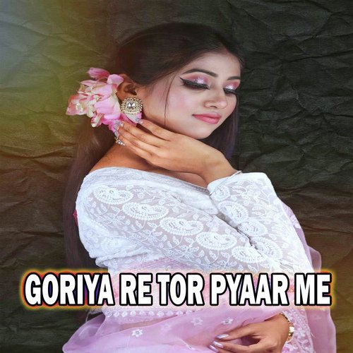 GORIYA RE TOR PYAAR ME