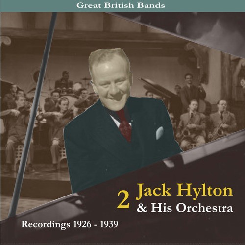 Great British Bands / Jack Hylton & His Orchestra, Volume 2 / Recordings 1926 - 1939