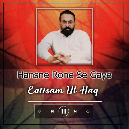 Hansne Rone Se Gaye