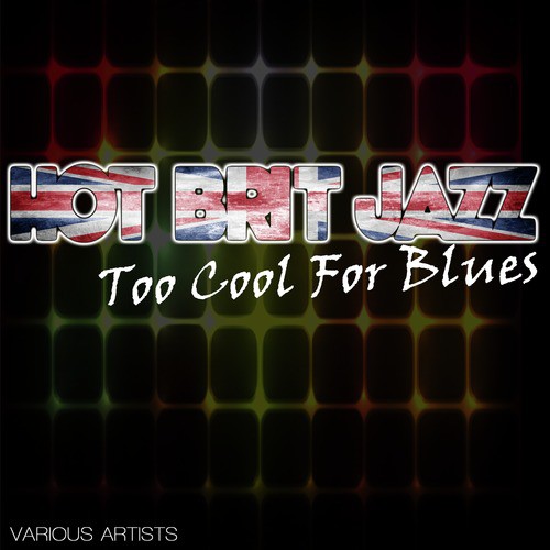 Hot Brit Jazz - Too Cool For Blues