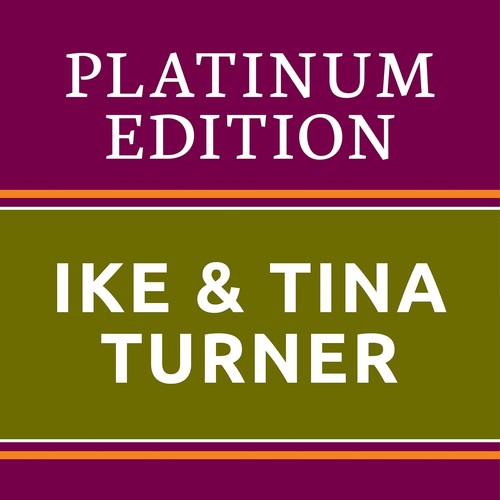 Ike & Tina Turner - Platinum Edition (The Greatest Hits Ever!)