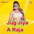 Jug Jiya A Raja