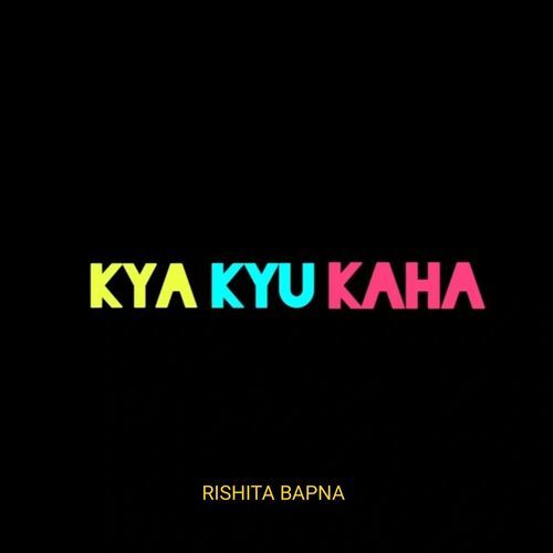 Kya kyu kaha