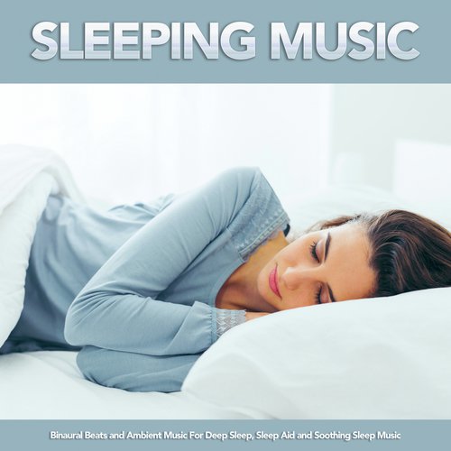 Sleeping Music: Binaural Beats and Ambient Music For Deep Sleep, Sleep Aid and Soothing Sleep Music_poster_image