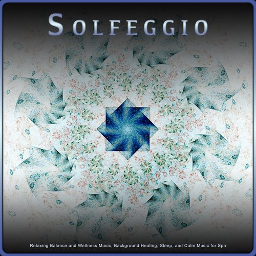 Solfeggio: Relaxing Balance and Wellness Music, Background Healing, Sleep, and Calm Music for Spa