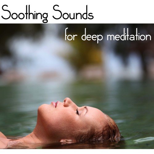 Soothing Sounds for Deep Meditation – Relaxing Sound of Nature and Totally Chilling New Age Music