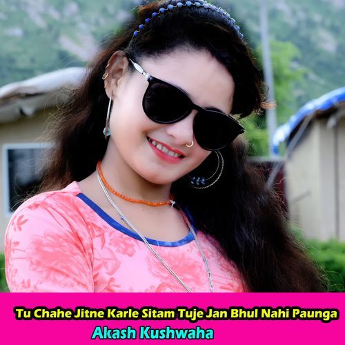 Tu Chahe Jitne Karle Sitam Tuje Jan Bhul Nahi Paunga