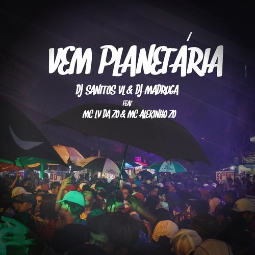 Vem planetária (feat. Dj Madruga, MC LV Da Zo, MC Alekinho Zo)_poster_image