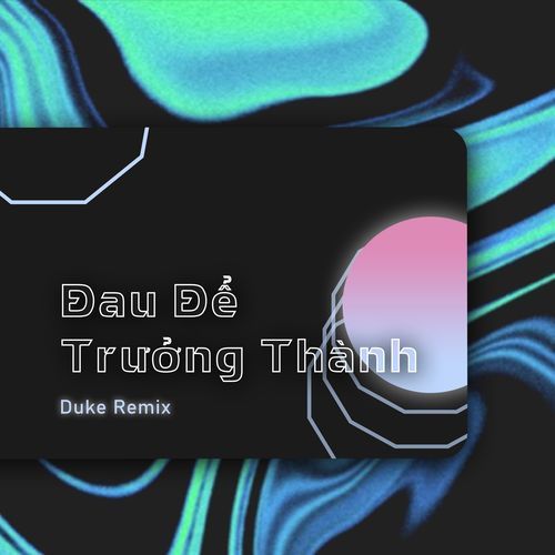 Đau Để Trưởng Thành (Duke Remix)