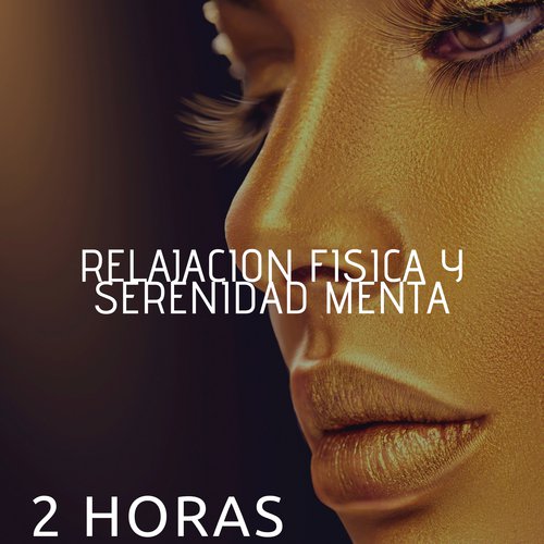 2 Horas de Relajacion Fisica y Serenidad Mental