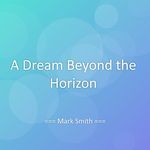 A Dream Beyond the Horizon