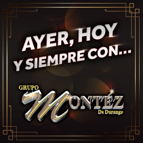 Sólo Dejé Yo A Mi Padre Lyrics - Ayer, Hoy Y Siempre Con... Grupo Montéz De  Durango - Only on JioSaavn