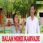 Balam Mohe Karvade