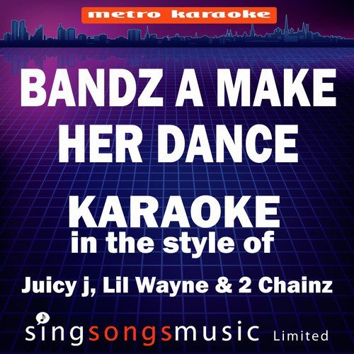 Bandz a Make Her Dance (In the Style of Juicy J, Lil Wayne & 2 Chainz) [Karaoke Version]