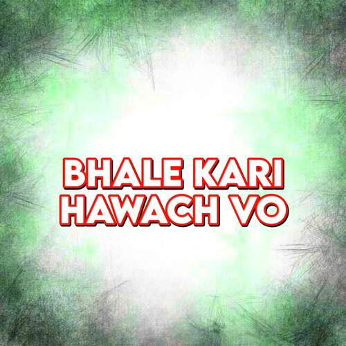 Bhale Kari Hawach Vo