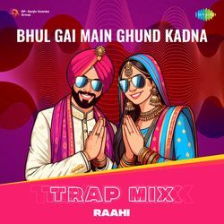 Bhul Gai Main Ghund Kadna - Trap Mix-RjgZeytCcV4