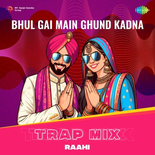 Bhul Gai Main Ghund Kadna - Trap Mix