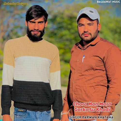 Chora Man Mara Garka Su Khadi