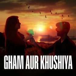 Gham aur Khushiya-ITkhVkQBcVA